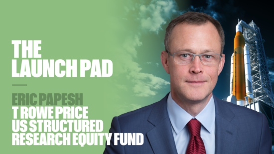 The Launch Pad: Eric Papesh, T Rowe Price US Structured Research Equity fund